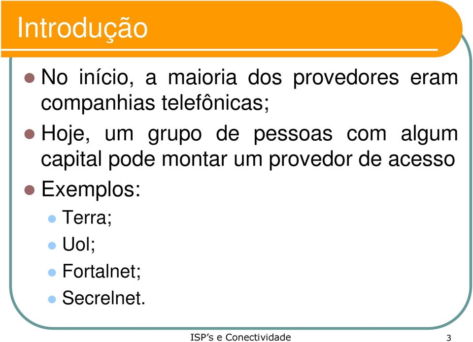 pessoas com algum capital pode montar um provedor