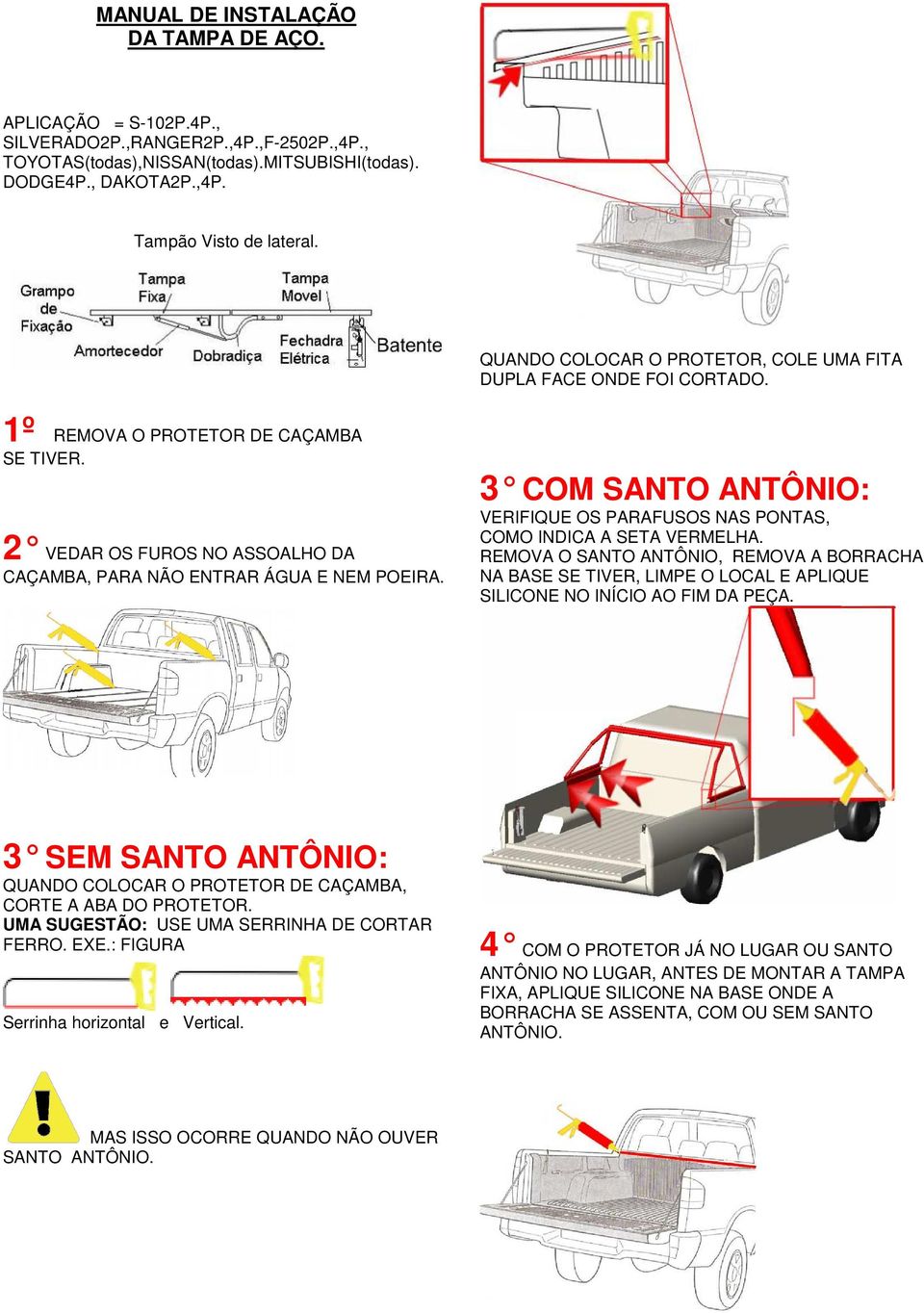 3 COM SANTO ANTÔNIO: VERIFIQUE OS PARAFUSOS NAS PONTAS, COMO INDICA A SETA VERMELHA.