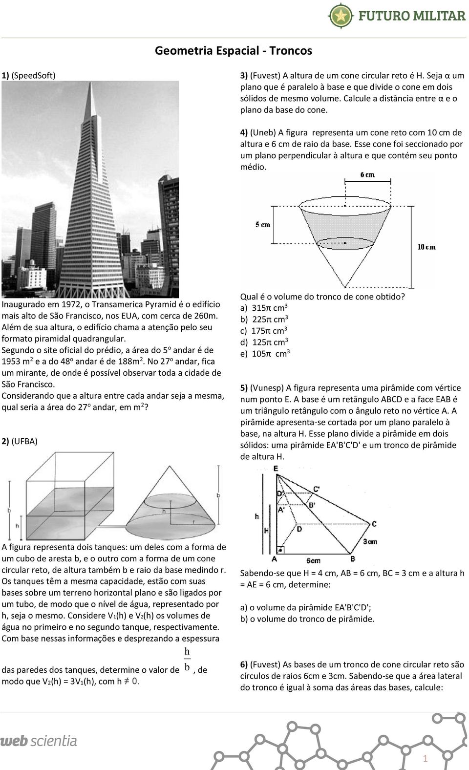 Esse cone foi seccionado por um plano perpendicular à altura e que contém seu ponto médio. Inaugurado em 7, o Transamerica Pyramid é o edifício mais alto de São Francisco, nos EUA, com cerca de 60m.