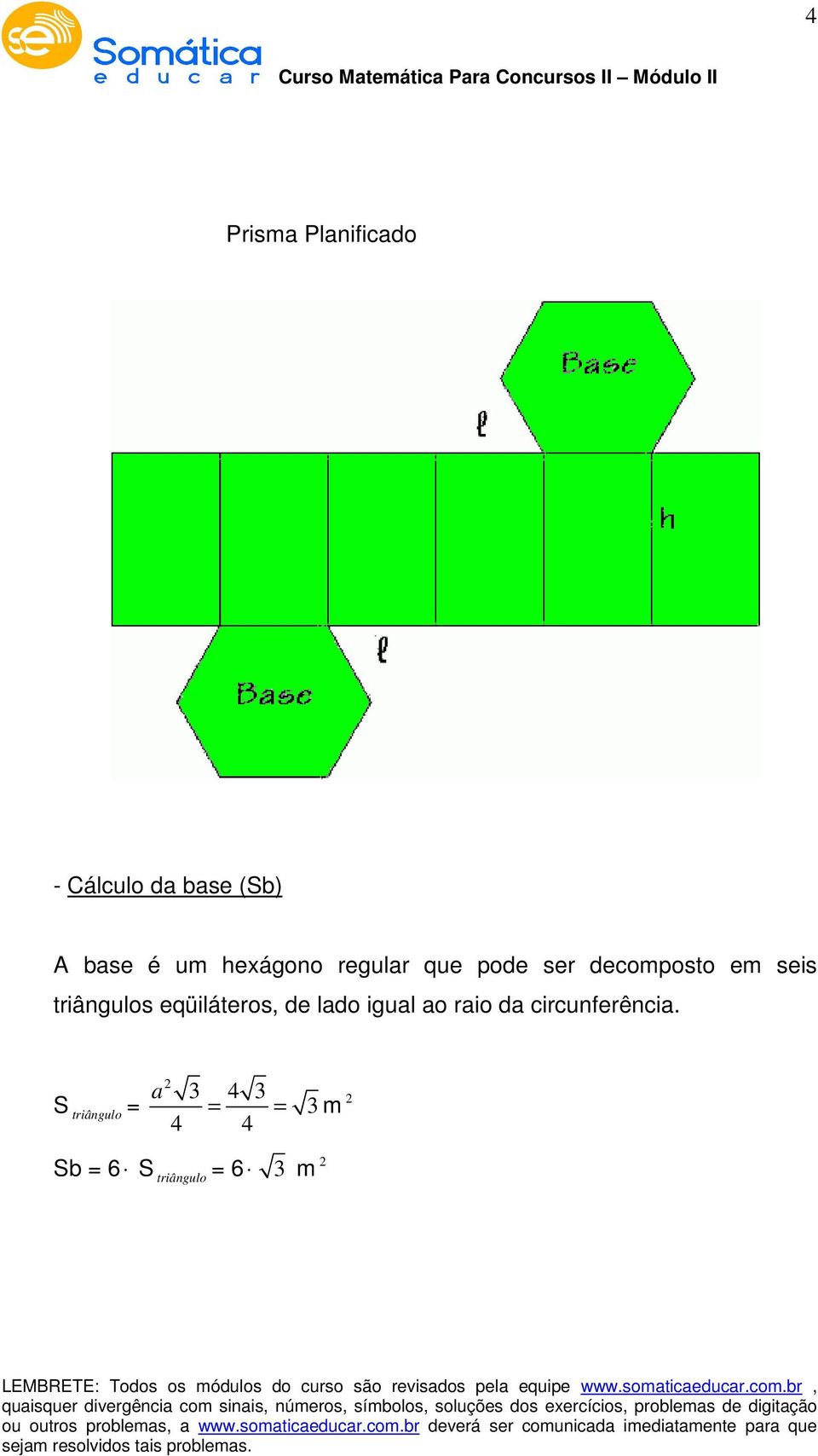 triângulos eqüiláteros, de lado igual ao raio da