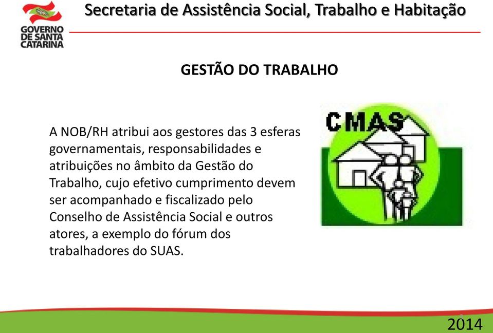 Trabalho, cujo efetivo cumprimento devem ser acompanhado e fiscalizado pelo