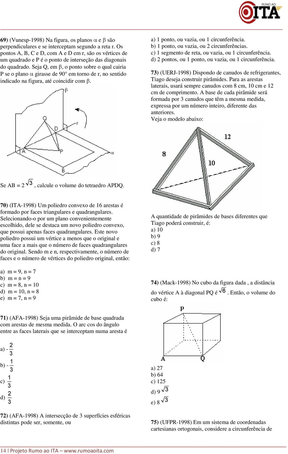 Seja Q, em, o ponto sobre o qual cairia P se o plano girasse de 90 em torno de r, no sentido indicado na figura, até coincidir com. a) ponto, ou vazia, ou circunferência.