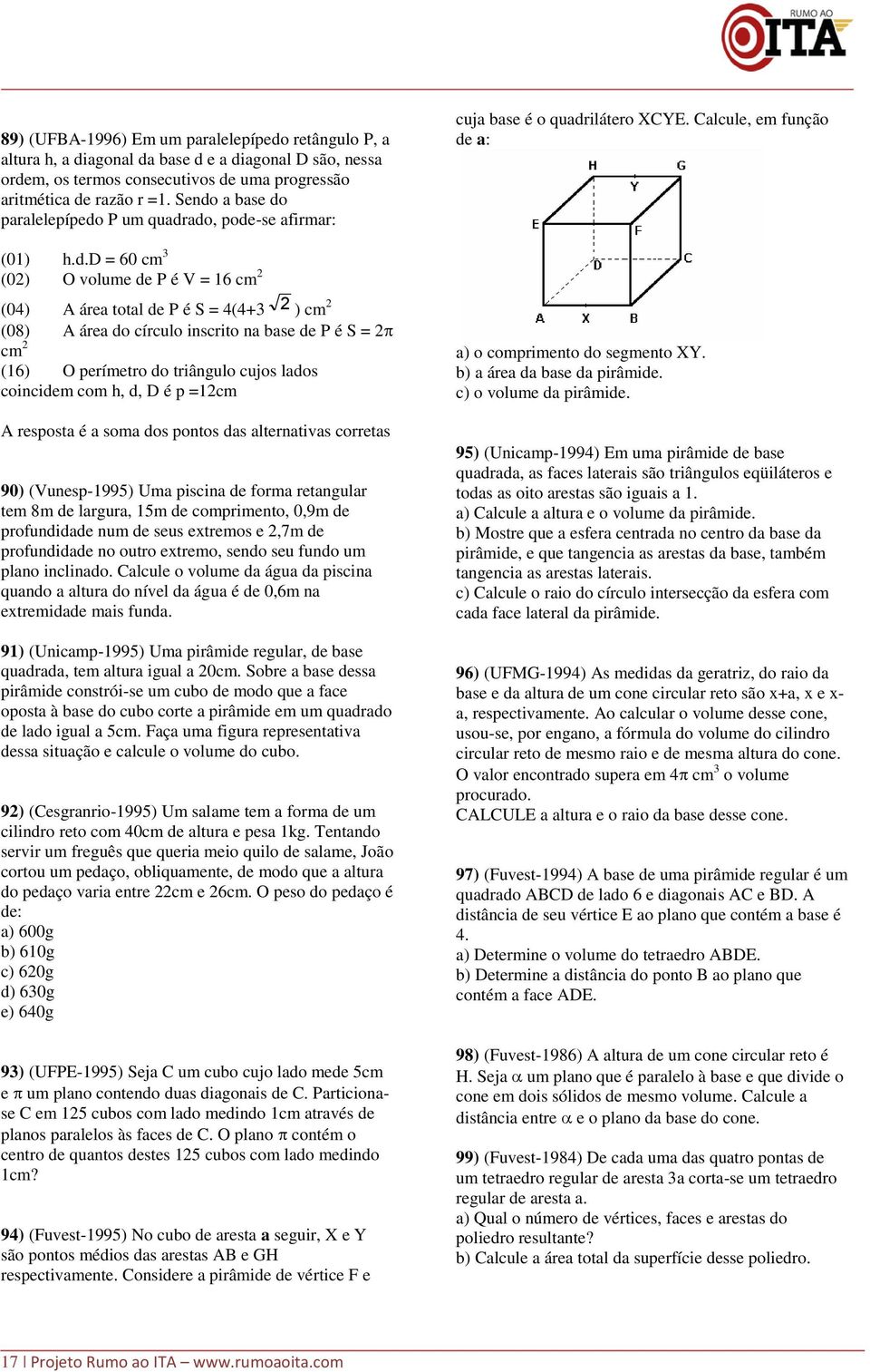 cm (6) O perímetro do triângulo cujos lados coincidem com h, d, D é p =cm A resposta é a soma dos pontos das alternativas corretas 90) (Vunesp-995) Uma piscina de forma retangular tem 8m de largura,