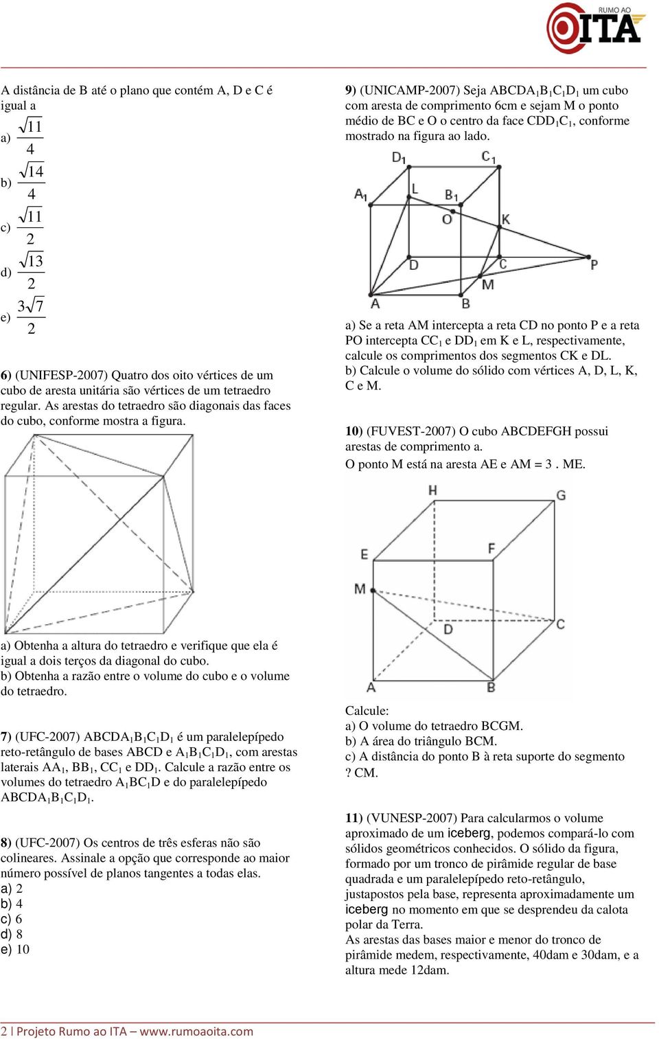 9) (UNICAMP-007) Seja ABCDA B C D um cubo com aresta de comprimento 6cm e sejam M o ponto médio de BC e O o centro da face CDD C, conforme mostrado na figura ao lado.