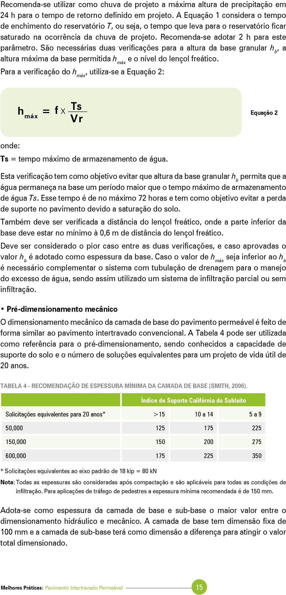 Recomenda-se adotar 2 h para este parâmetro. São necessárias duas verificações para a altura da base granular h b, a altura máxima da base permitida h máx e o nível do lençol freático.