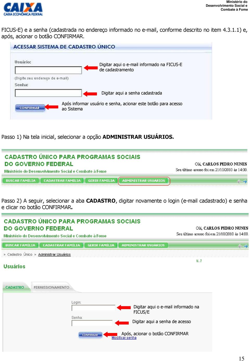 acesso ao Sistema Passo 1) Na tela inicial, selecionar a opção ADMINISTRAR USUÁRIOS.