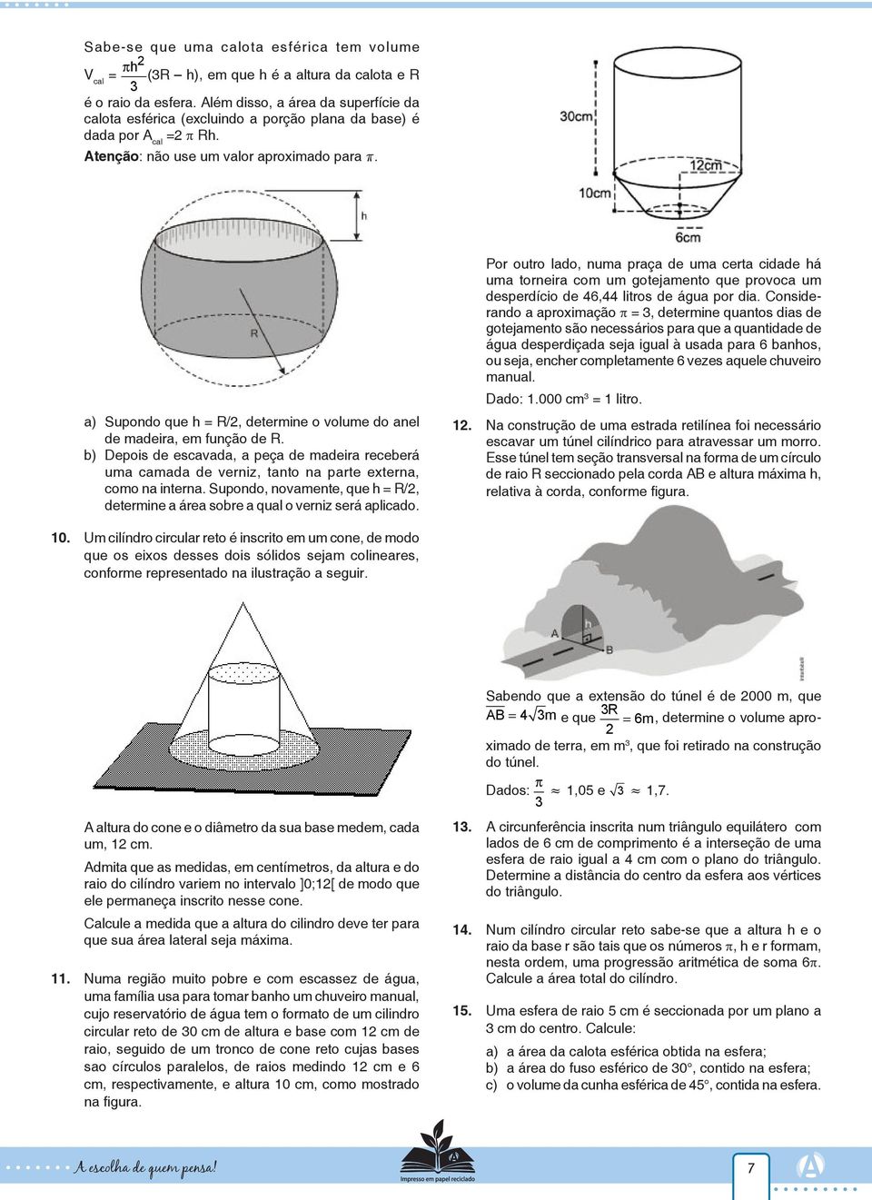 a) Supondo que h = R/, determine o volume do anel de madeira, em função de R. b) Depois de escavada, a peça de madeira receberá uma camada de verniz, tanto na parte externa, como na interna.