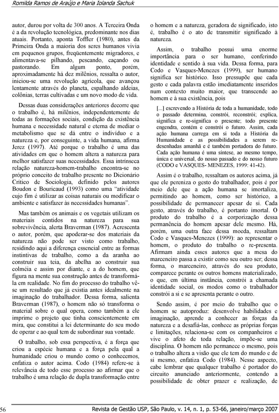 Em algum ponto, porém, aproximadamente há dez milênios, ressalta o autor, iniciou-se uma revolução agrícola, que avançou lentamente através do planeta, espalhando aldeias, colônias, terras cultivadas