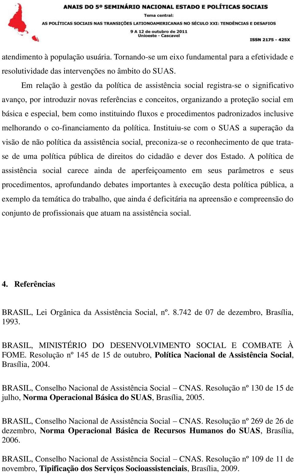 instituindo fluxos e procedimentos padronizados inclusive melhorando o co-financiamento da política.