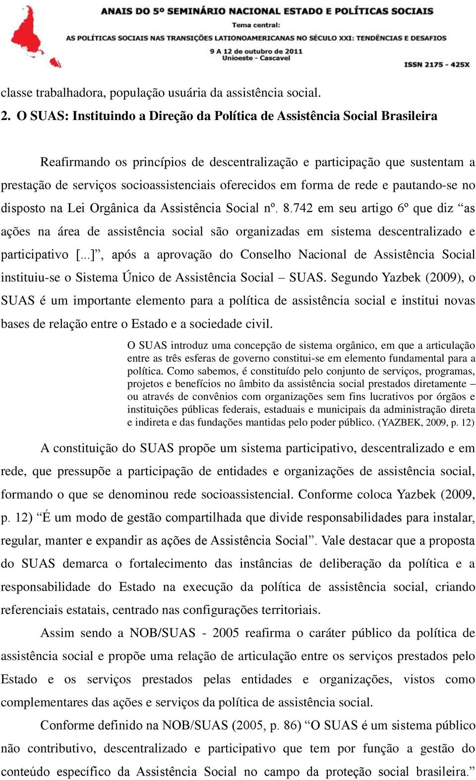 oferecidos em forma de rede e pautando-se no disposto na Lei Orgânica da Assistência Social nº. 8.