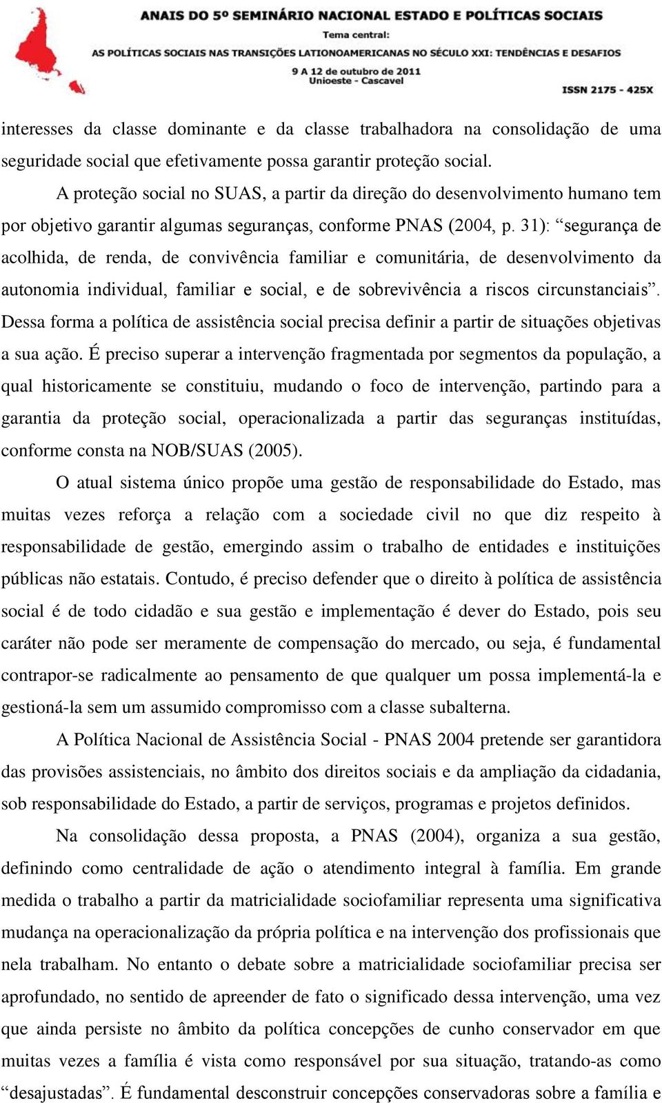 31): segurança de acolhida, de renda, de convivência familiar e comunitária, de desenvolvimento da autonomia individual, familiar e social, e de sobrevivência a riscos circunstanciais.