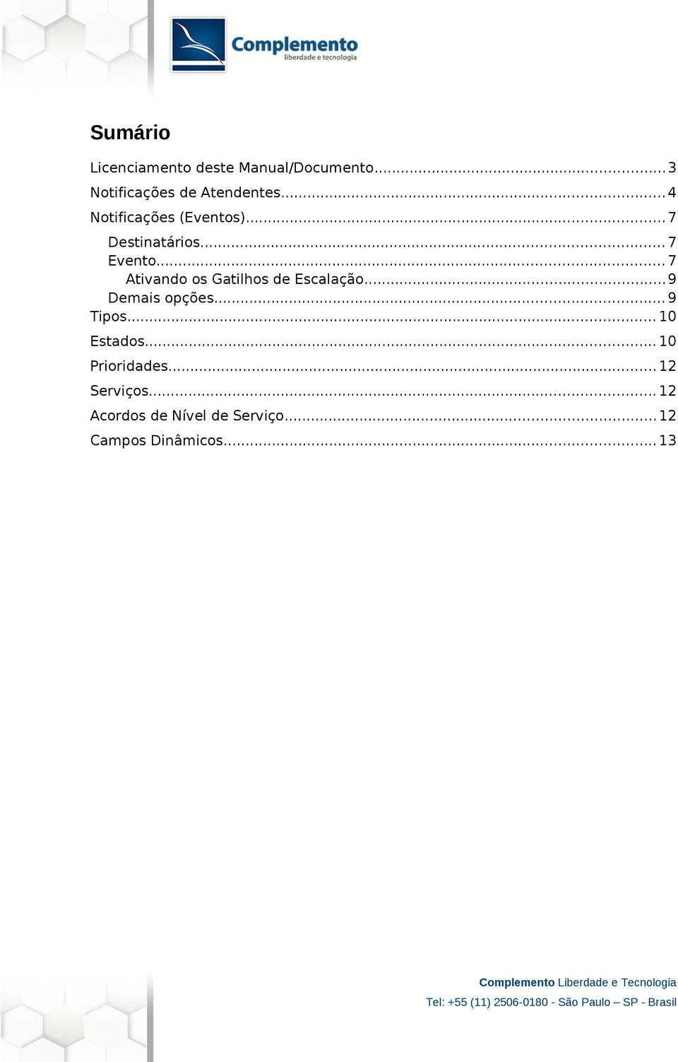 .. 7 Ativando os Gatilhos de Escalação...9 Demais opções... 9 Tipos.