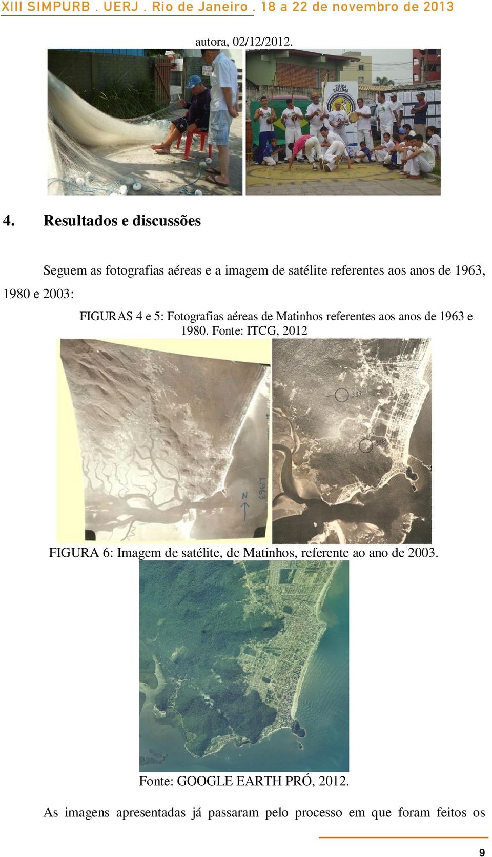 anos de 1963, FIGURAS 4 e 5: Fotografias aéreas de Matinhos referentes aos anos de 1963 e 1980.