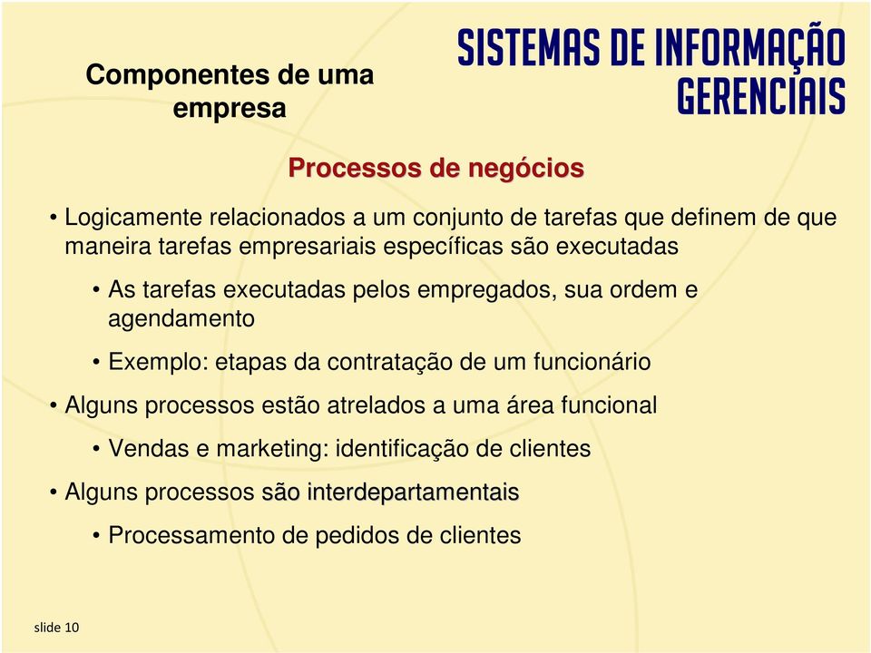 de um funcionário Alguns processos estão atrelados a uma área funcional Vendas e marketing: identificação de clientes Alguns processos