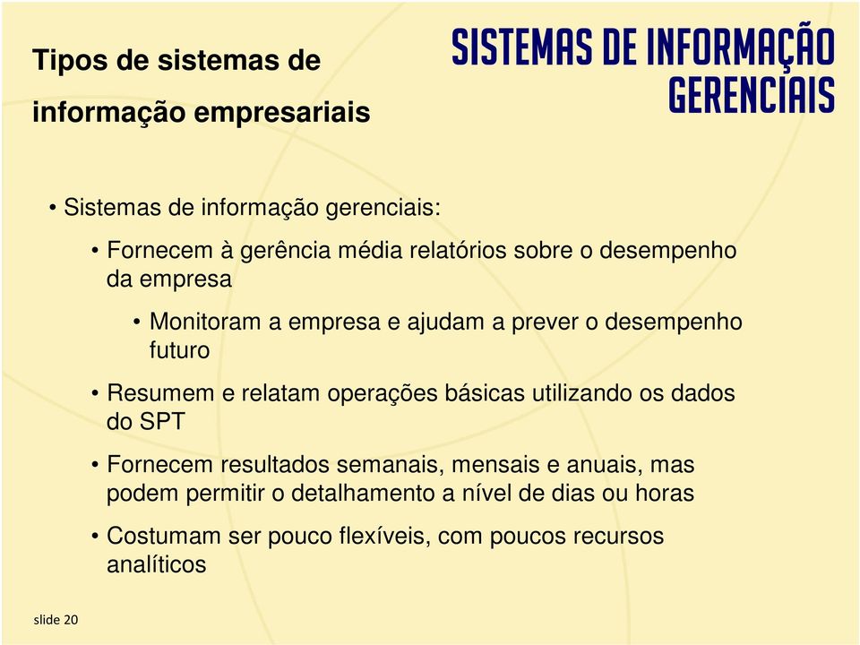 os dados do SPT Fornecem resultados semanais, mensais e anuais, mas podem permitir o detalhamento a nível de dias ou horas