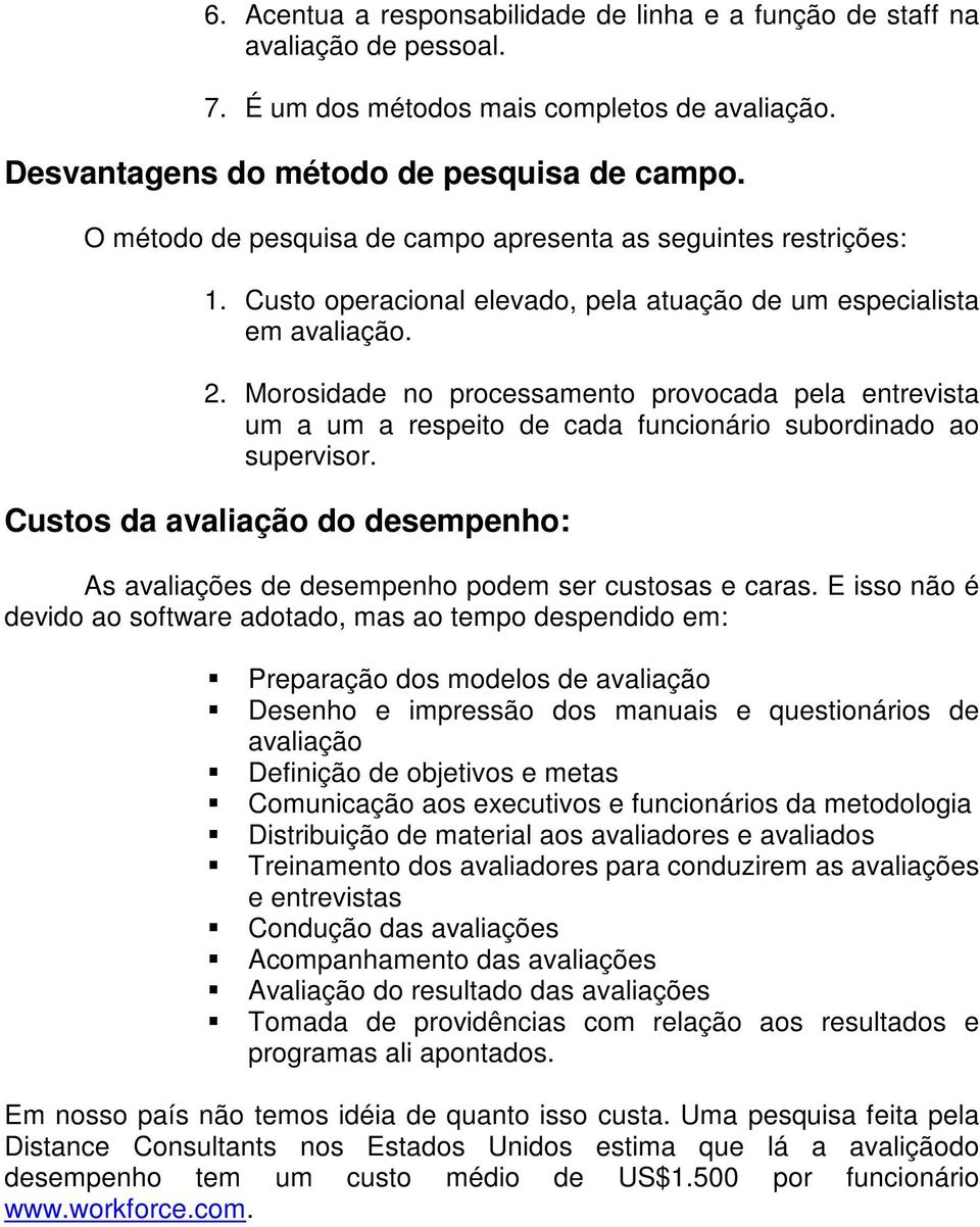 Morosidade no processamento provocada pela entrevista um a um a respeito de cada funcionário subordinado ao supervisor.