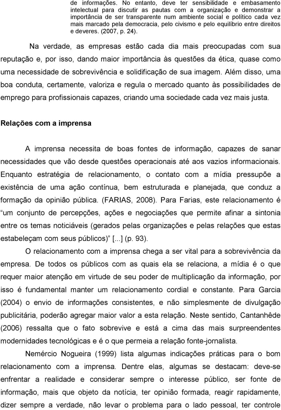 marcado pela democracia, pelo civismo e pelo equilíbrio entre direitos e deveres. (2007, p. 24).