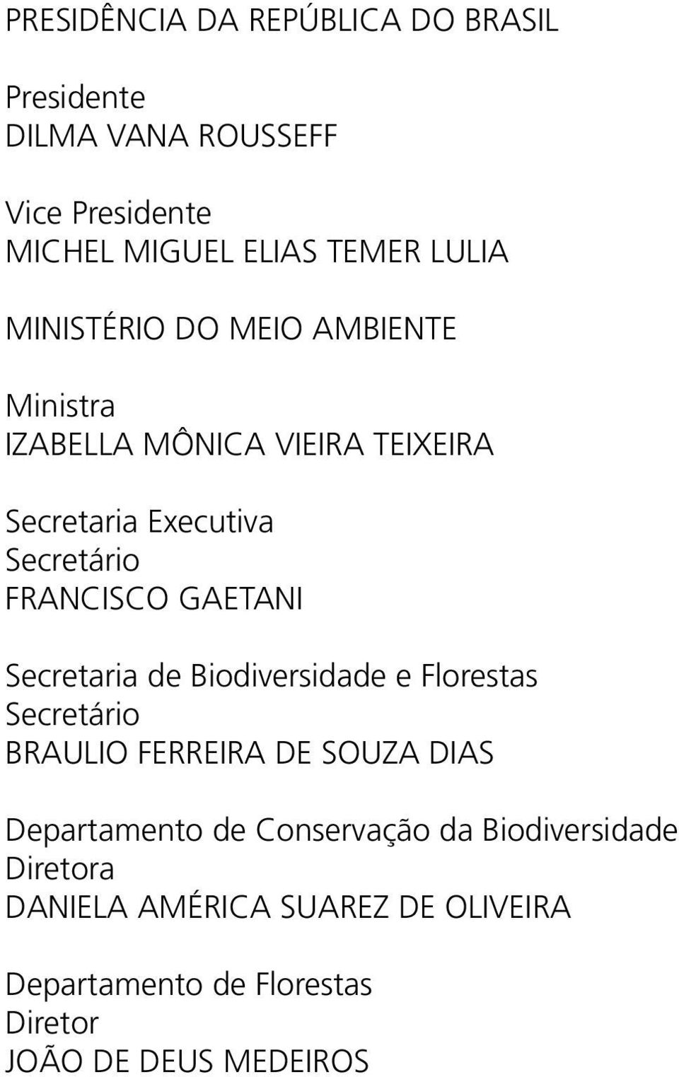 GAETANI Secretaria de Biodiversidade e Florestas Secretário BRAULIO FERREIRA DE SOUZA DIAS Departamento de