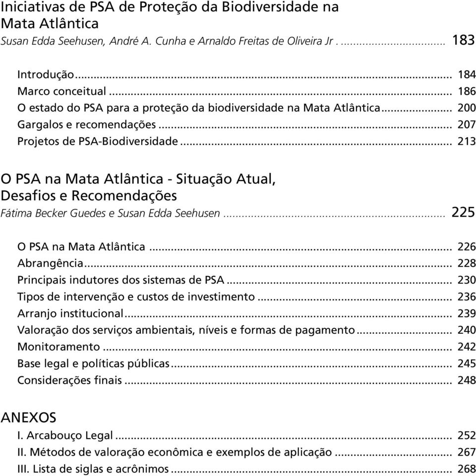 .. 213 O PSA na Mata Atlântica - Situação Atual, Desafios e Recomendações Fátima Becker Guedes e Susan Edda Seehusen... 225 O PSA na Mata Atlântica... 226 Abrangência.