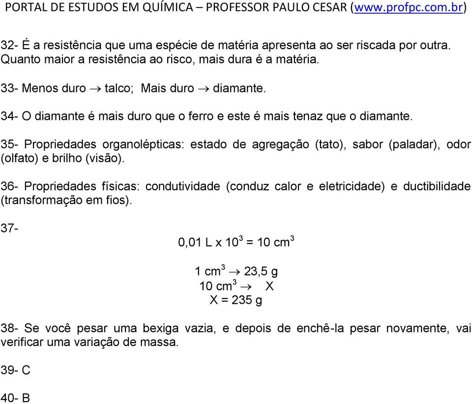 35- Propriedades organolépticas: estado de agregação (tato), sabor (paladar), odor (olfato) e brilho (visão).