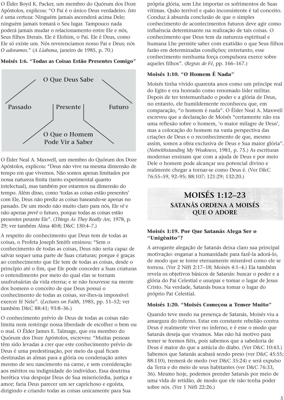 (A Liahona, janeiro de 1985, p. 70.) Moisés 1:6. Todas as Coisas Estão Presentes Comigo O Que Deus Sabe Passado Presente Futuro O Que o Homem Pode Vir a Saber O Élder Neal A.