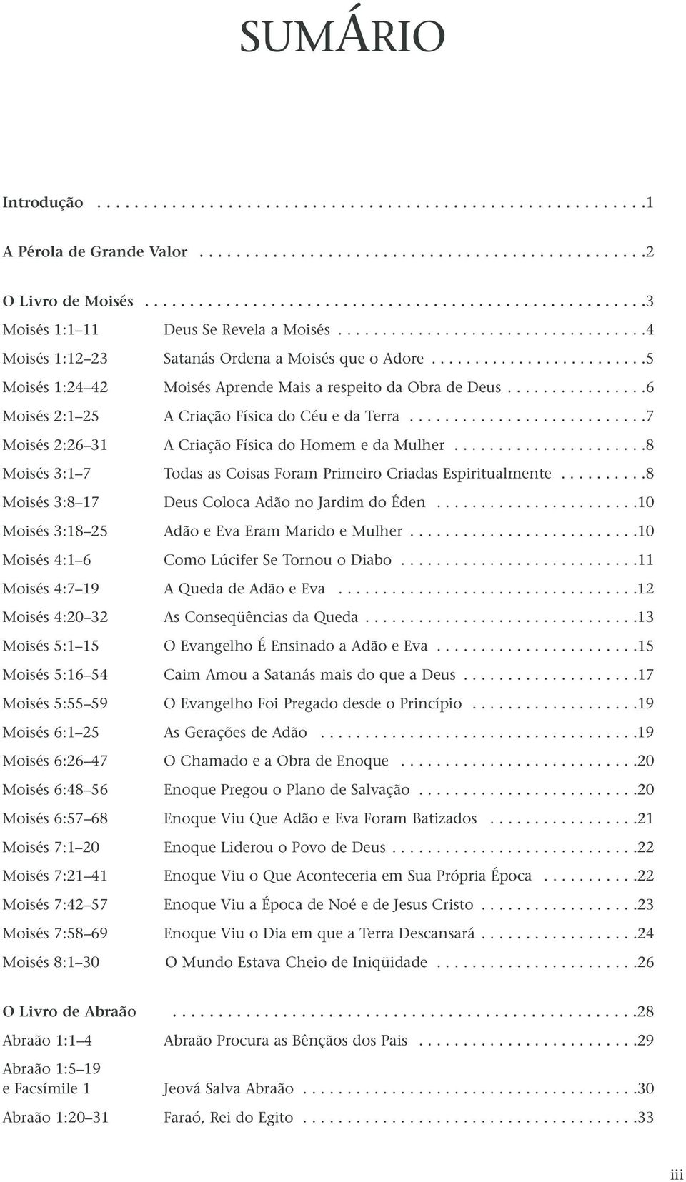 ........................5 Moisés 1:24 42 Moisés Aprende Mais a respeito da Obra de Deus................6 Moisés 2:1 25 A Criação Física do Céu e da Terra.