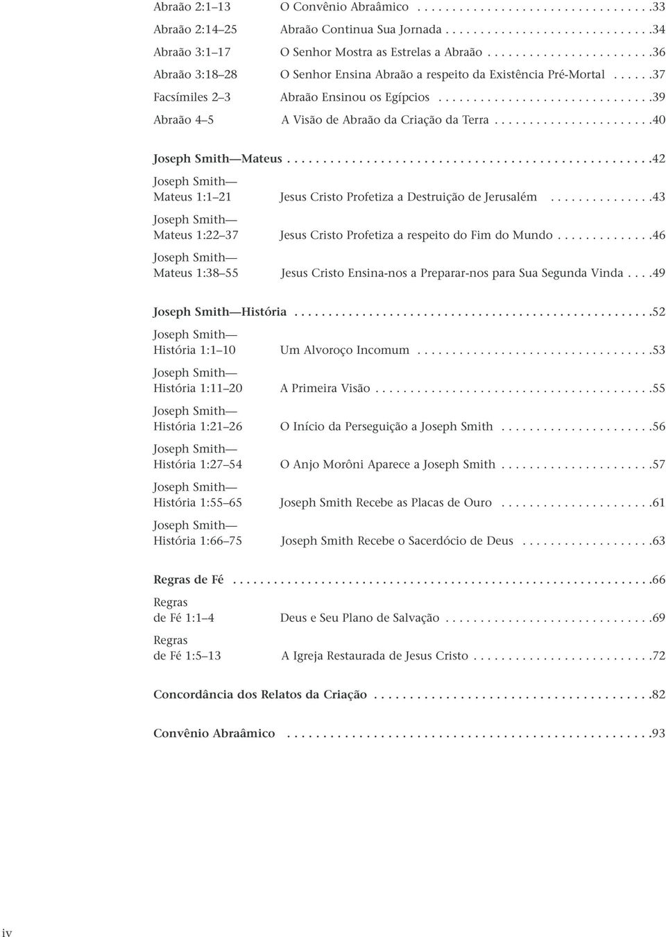 ..............................39 Abraão 4 5 A Visão de Abraão da Criação da Terra.......................40 Joseph Smith Mateus.