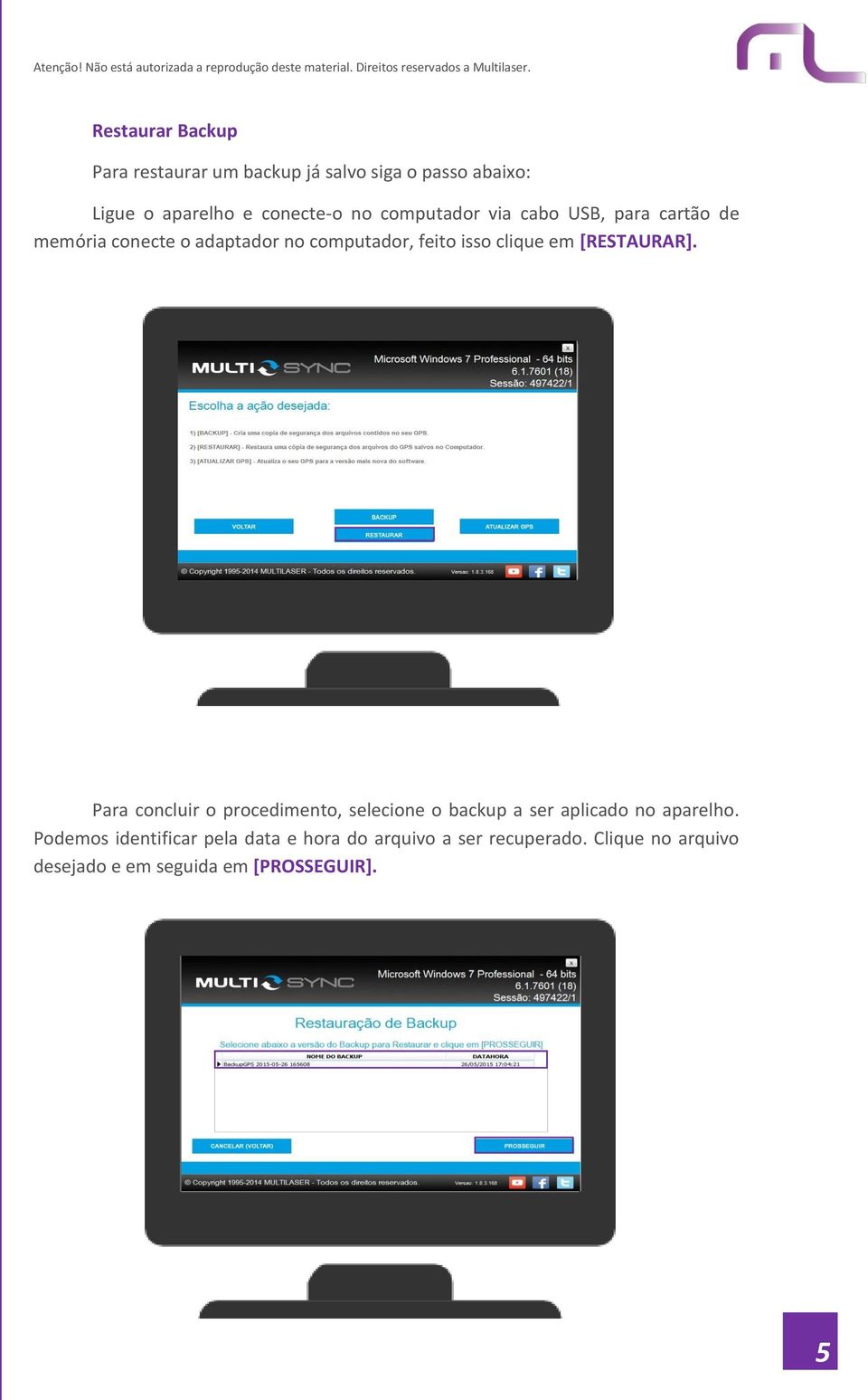 [RESTAURAR]. Para concluir o procedimento, selecione o backup a ser aplicado no aparelho.