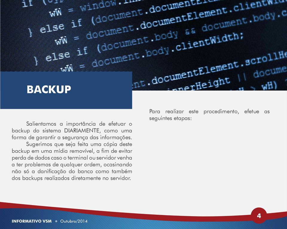 Sugerimos que seja feita uma cópia deste backup em uma mídia removível, a fim de evitar perda de dados caso o