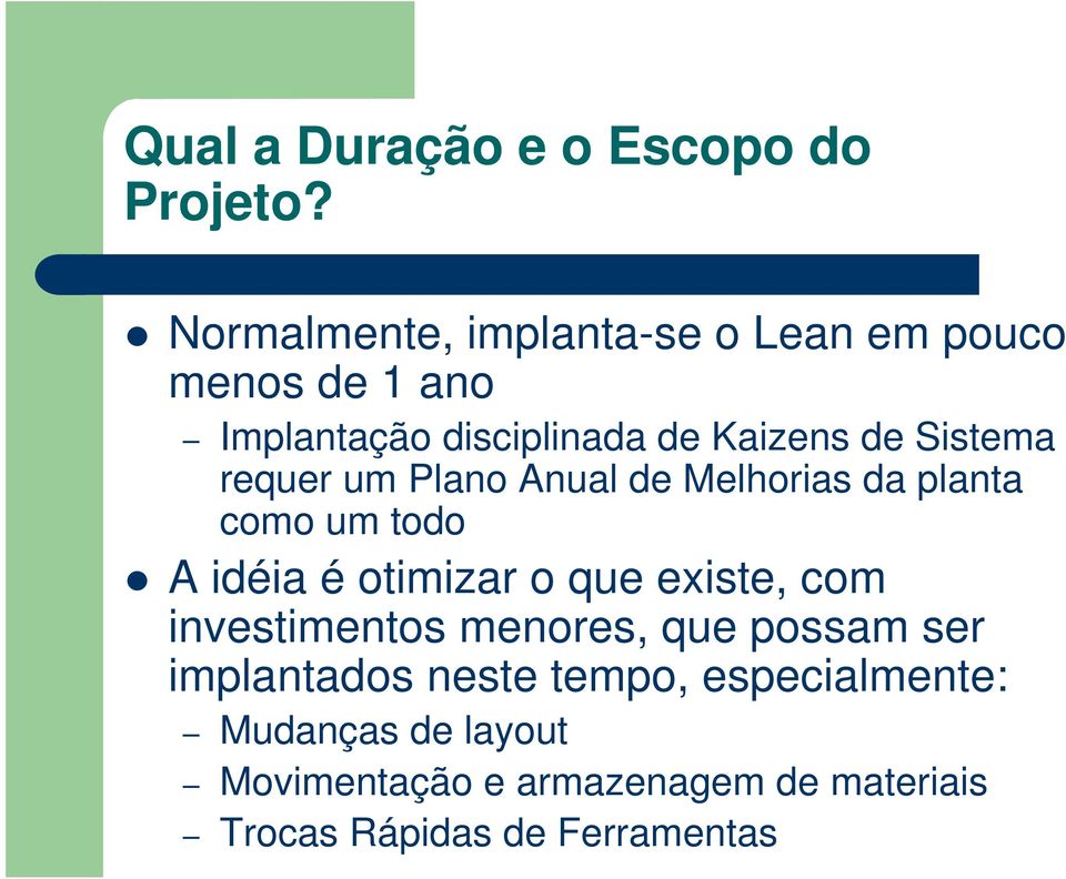 Sistema requer um Plano Anual de Melhorias da planta como um todo A idéia é otimizar o que existe,