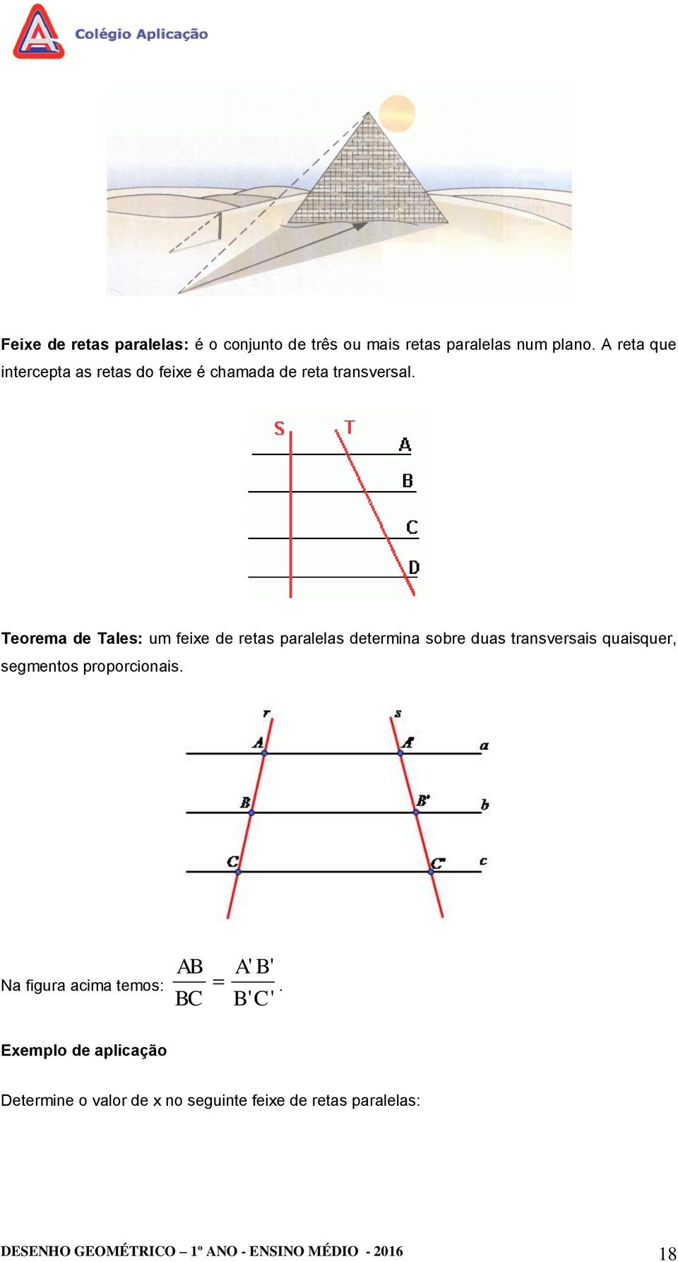 Teorema de Tales: um feixe de retas paralelas determina sobre duas transversais quaisquer, segmentos