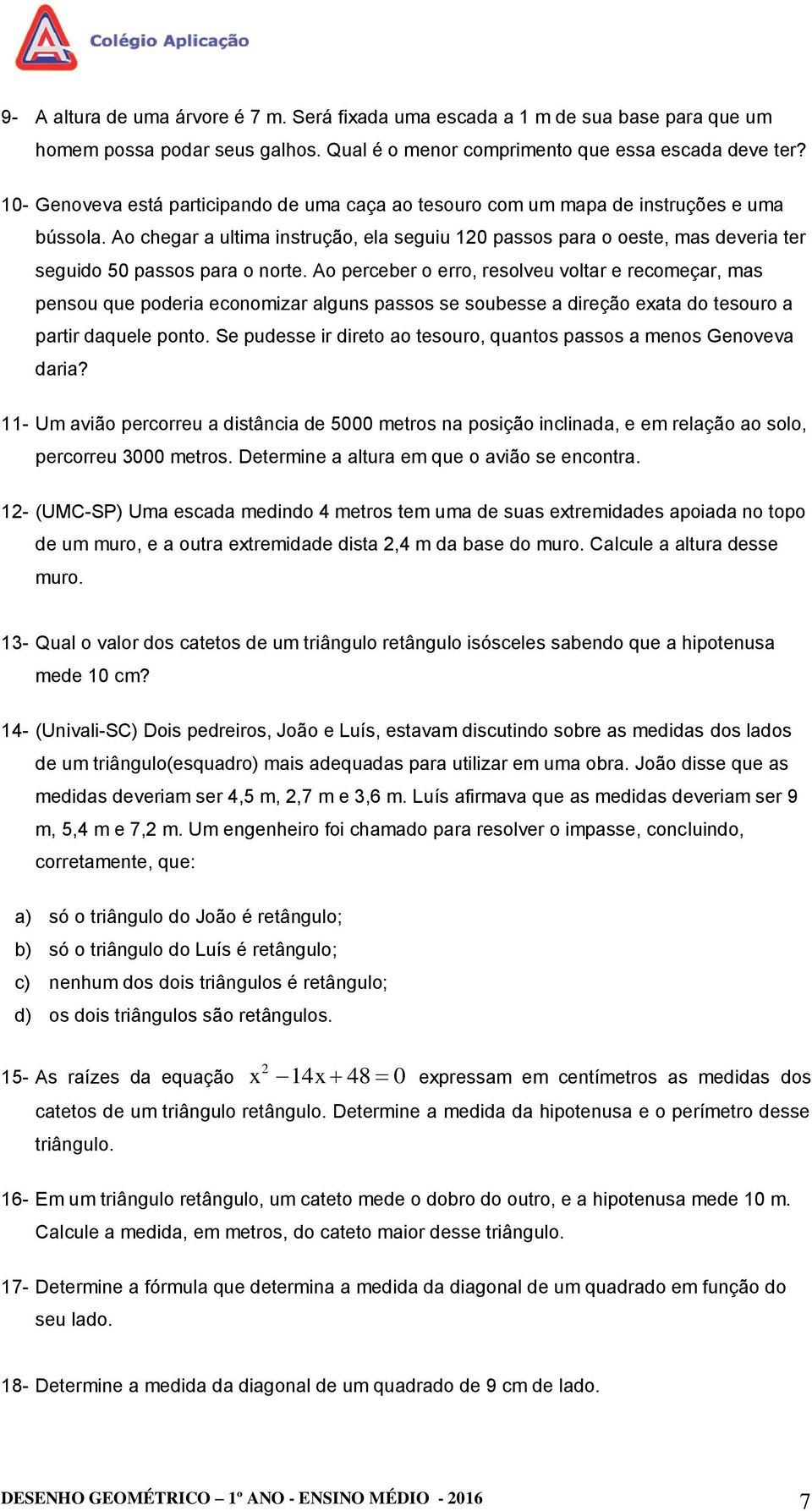 Ao chegar a ultima instrução, ela seguiu 10 passos para o oeste, mas deveria ter seguido 50 passos para o norte.