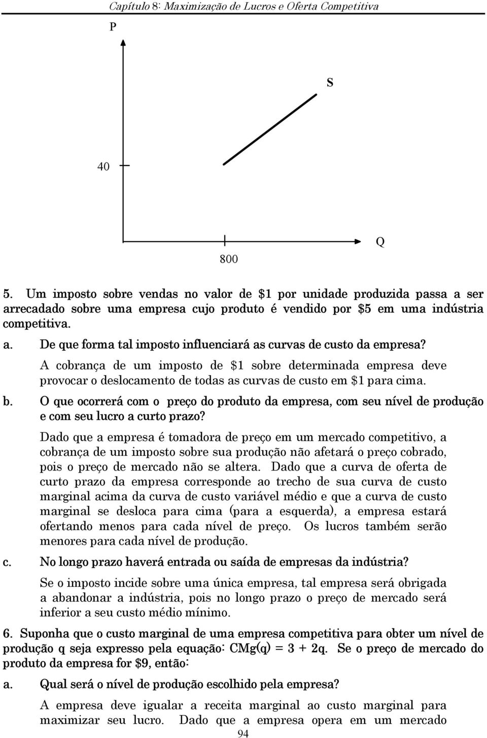 O que ocorrerá com o preço do produto da empresa, com seu nível de produção e com seu lucro a curto prazo?