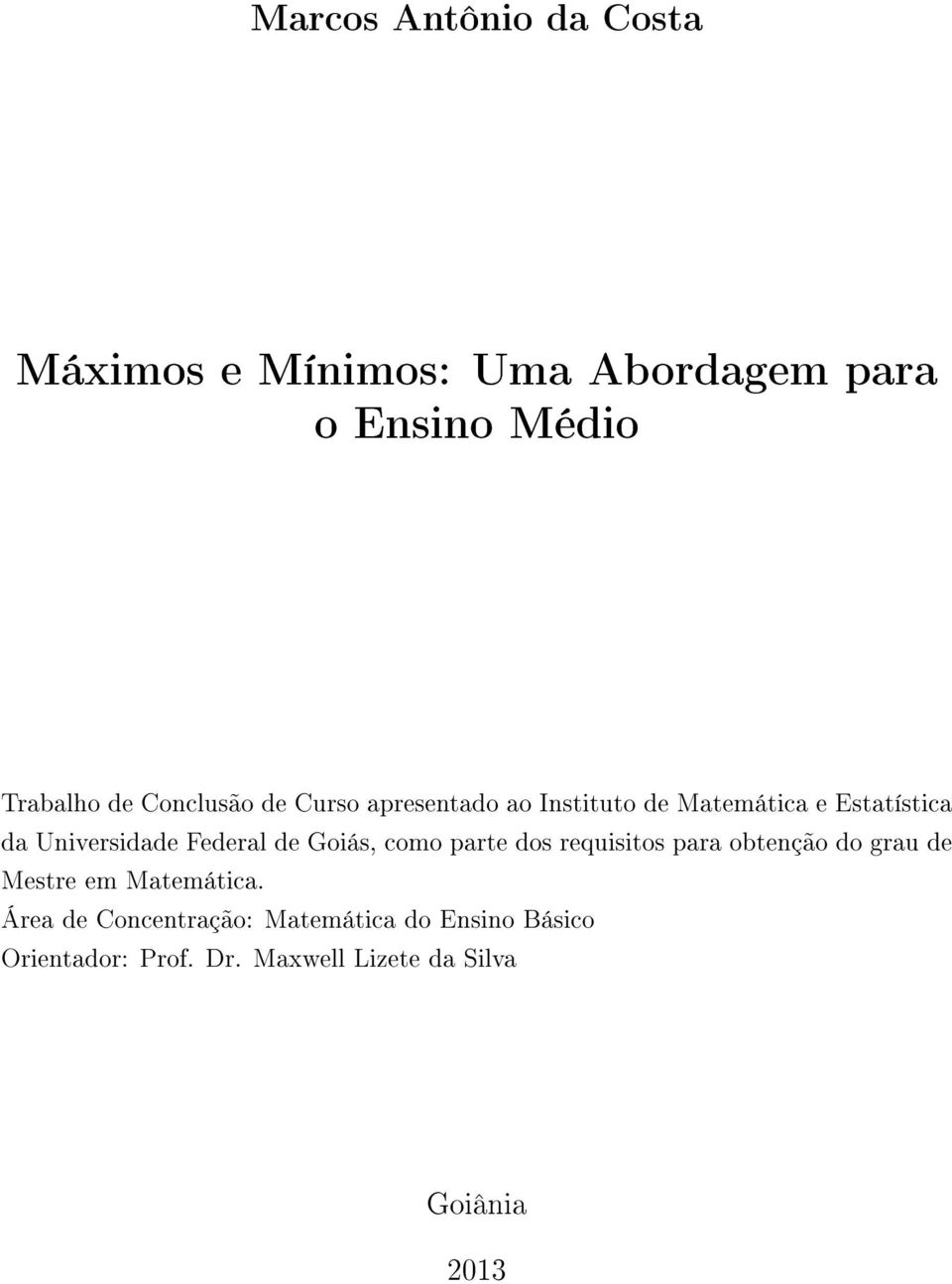 Federal de Goiás, como parte dos requisitos para obtenção do grau de Mestre em Matemática.