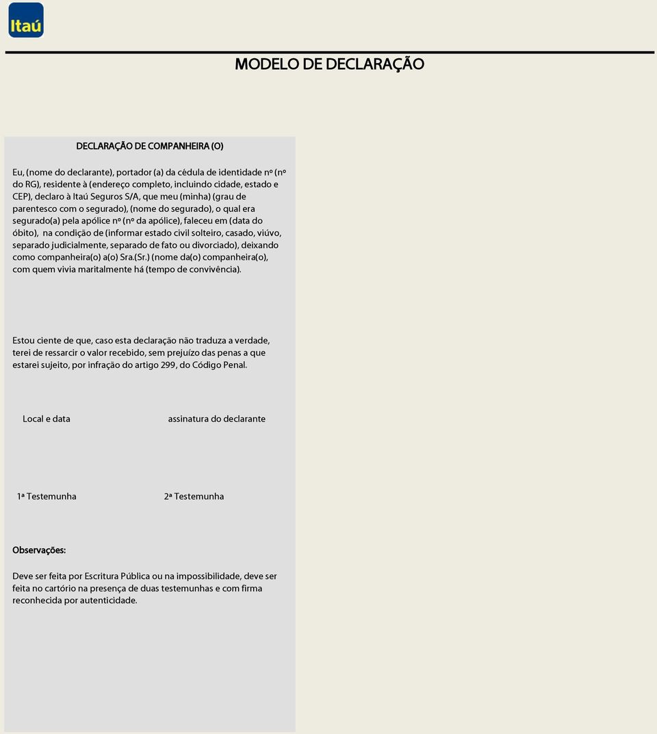 (informar estado civil solteiro, casado, viúvo, separado judicialmente, separado de fato ou divorciado), deixando como companheira(o) a(o) Sra.(Sr.