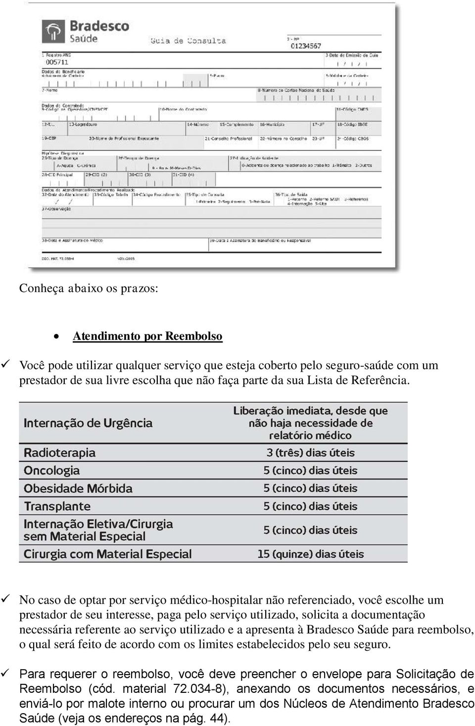 No caso de optar por serviço médico-hospitalar não referenciado, você escolhe um prestador de seu interesse, paga pelo serviço utilizado, solicita a documentação necessária referente ao serviço