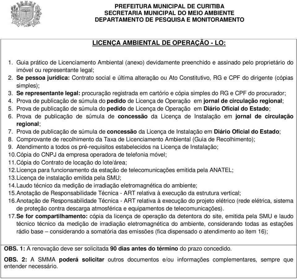 Prova de publicação de súmula de concessão da Licença de Instalação em Diário Oficial do Estado; 9. Atendimento a todos os pré-requisitos estabelecidos na Licença de Instalação; 11.