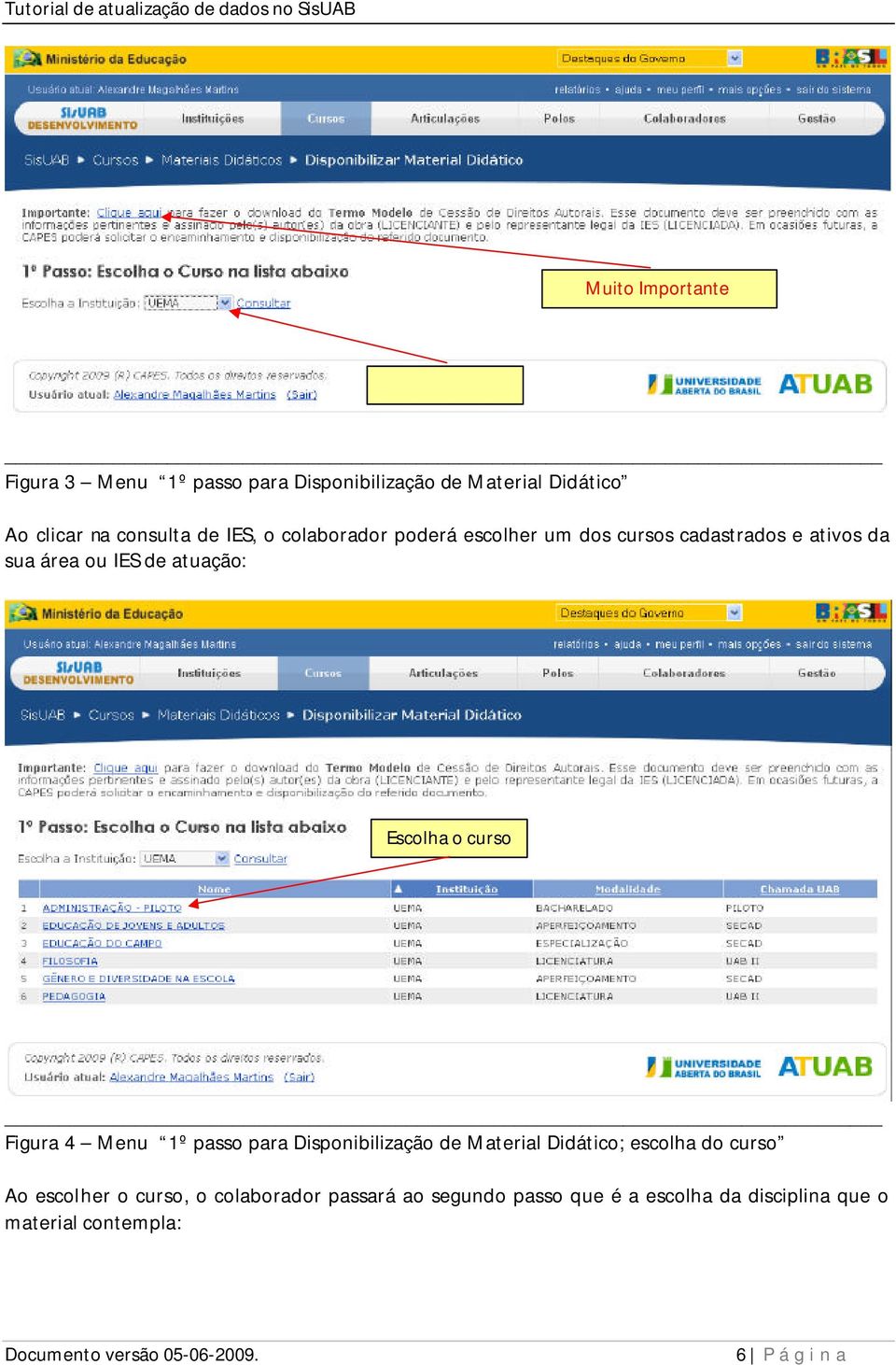 o curso Figura 4 Menu 1º passo para Disponibilização de Material Didático; escolha do curso Ao escolher o