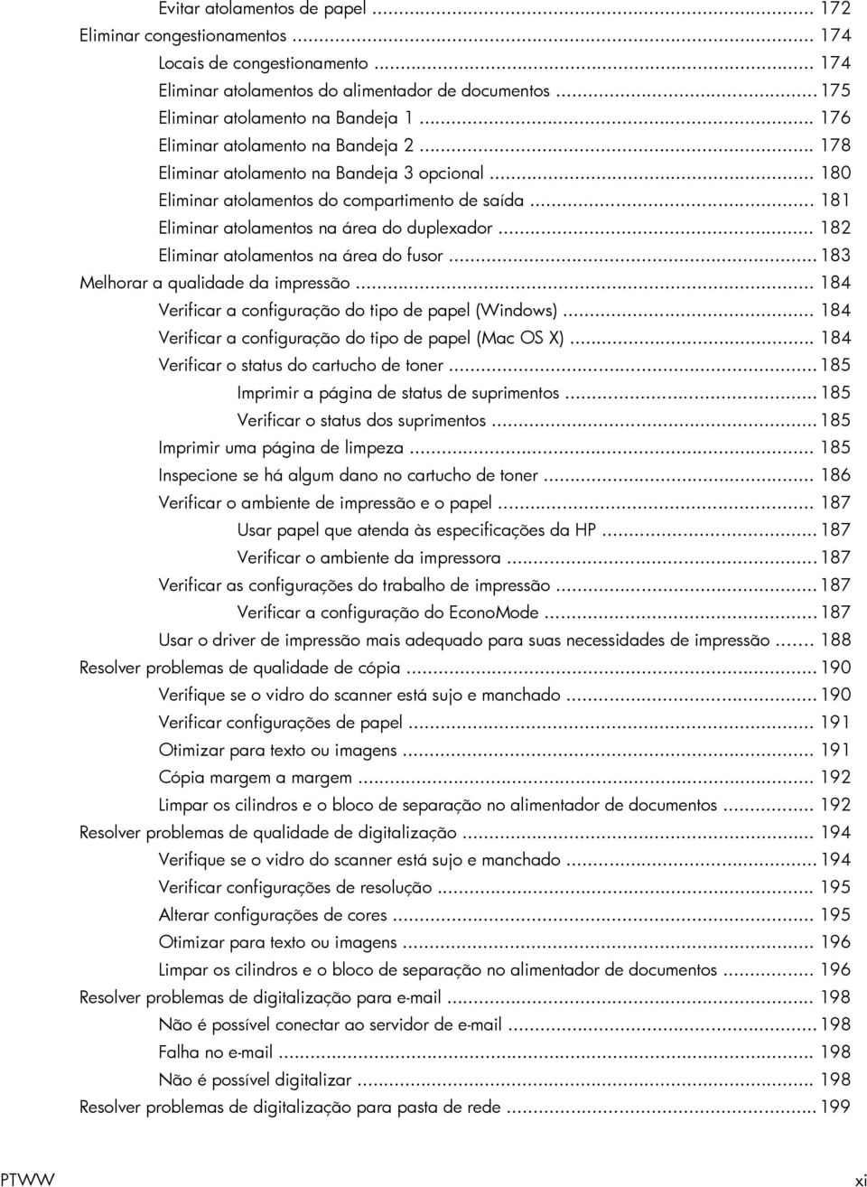 .. 182 Eliminar atolamentos na área do fusor... 183 Melhorar a qualidade da impressão... 184 Verificar a configuração do tipo de papel (Windows).