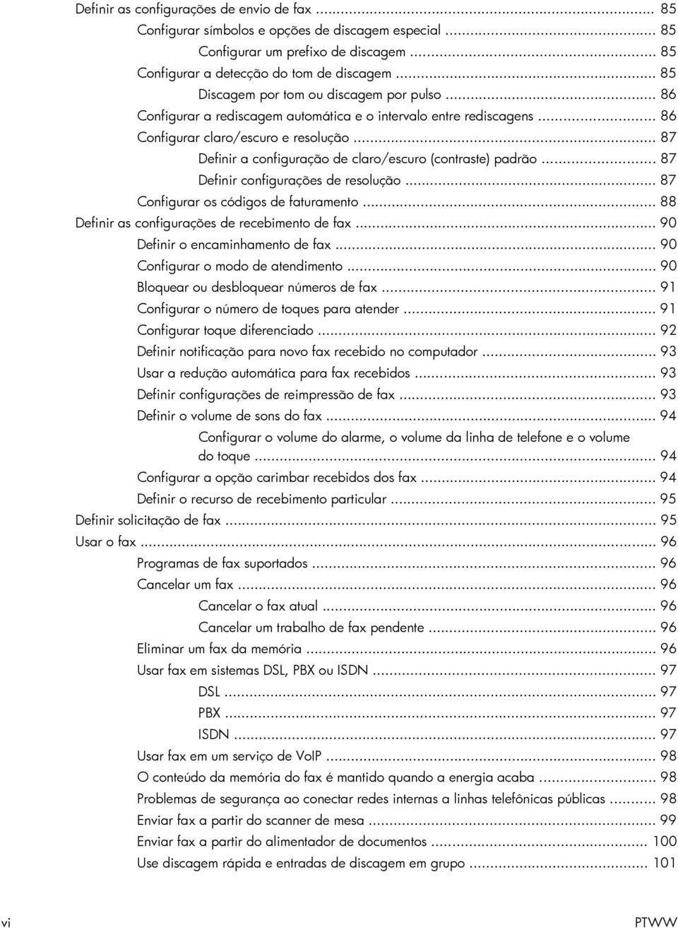 .. 87 Definir a configuração de claro/escuro (contraste) padrão... 87 Definir configurações de resolução... 87 Configurar os códigos de faturamento... 88 Definir as configurações de recebimento de fax.