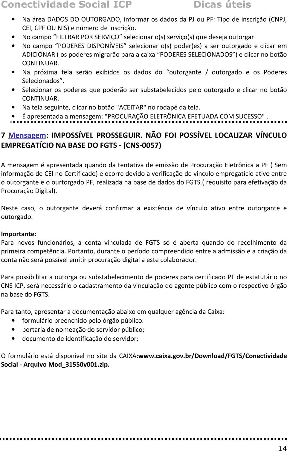 caixa PODERES SELECIONADOS ) e clicar no botão CONTINUAR. Na próxima tela serão exibidos os dados do outorgante / outorgado e os Poderes Selecionados.