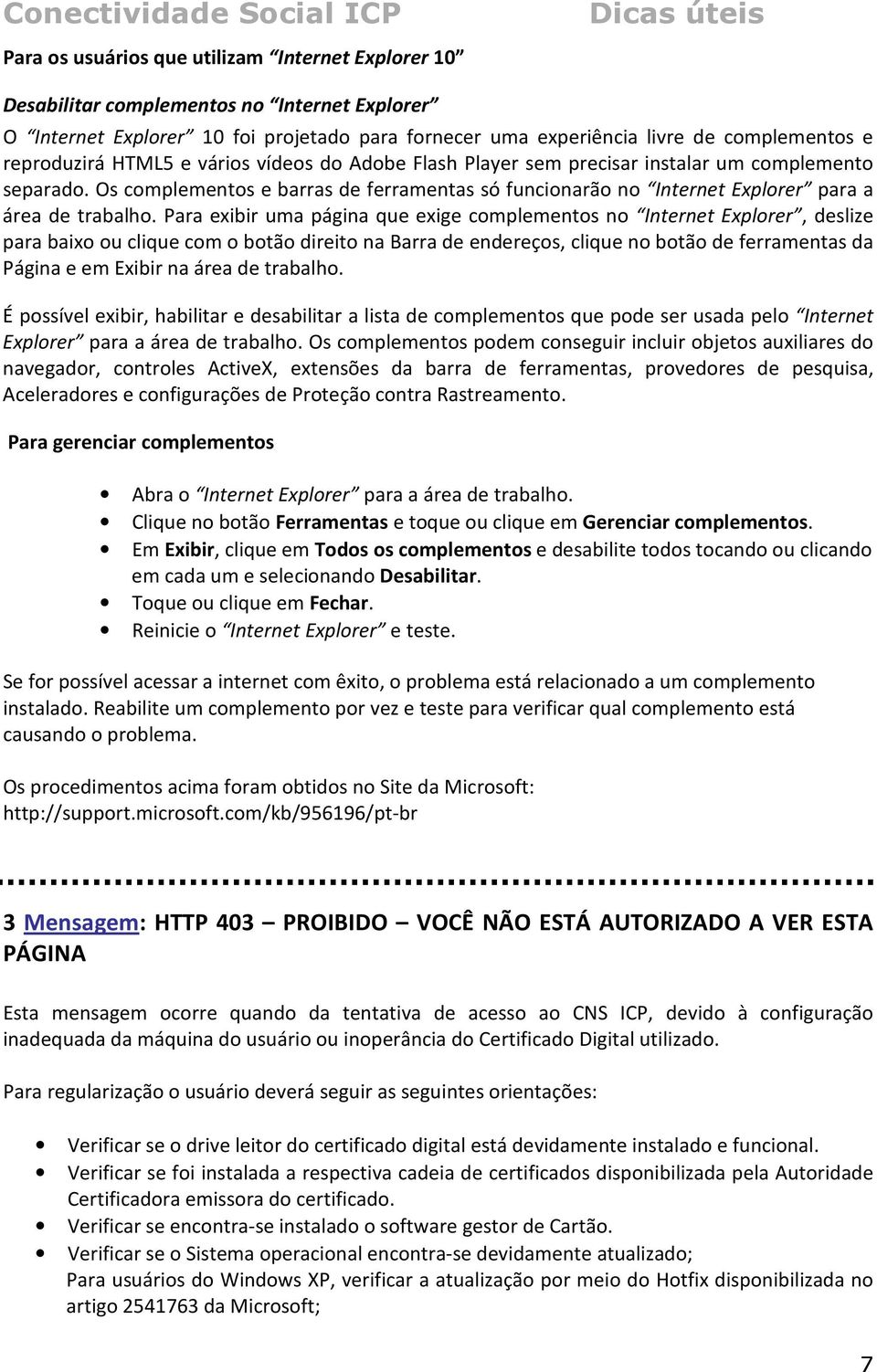 Para exibir uma página que exige complementos no Internet Explorer, deslize para baixo ou clique com o botão direito na Barra de endereços, clique no botão de ferramentas da Página e em Exibir na