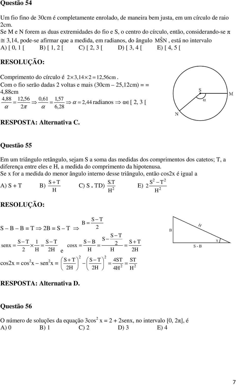 D) [, [ E) [, [ Comprimento do círculo é, =,6cm.