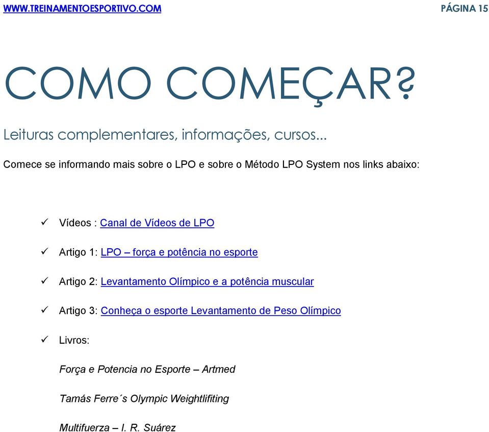 Artigo 1: LPO força e potência no esporte Artigo 2: Levantamento Olímpico e a potência muscular Artigo 3: Conheça o