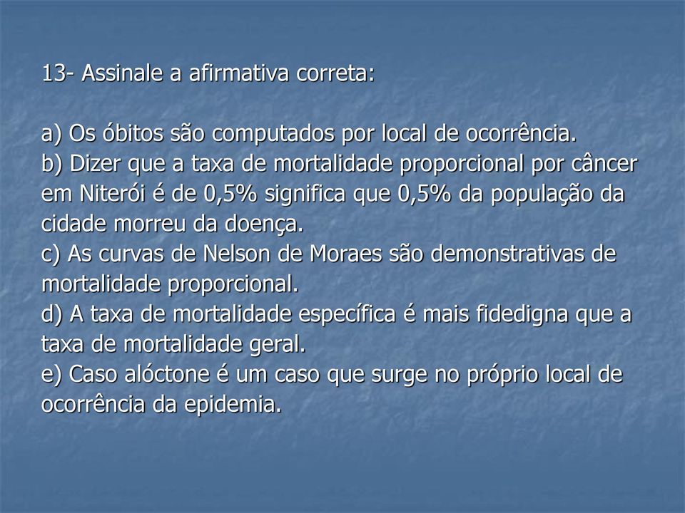 cidade morreu da doença. c) As curvas de Nelson de Moraes são demonstrativas de mortalidade proporcional.