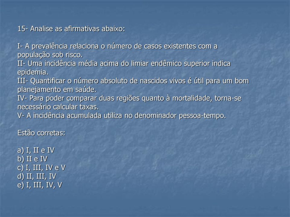 III- Quantificar o número absoluto de nascidos vivos é útil para um bom planejamento em saúde.