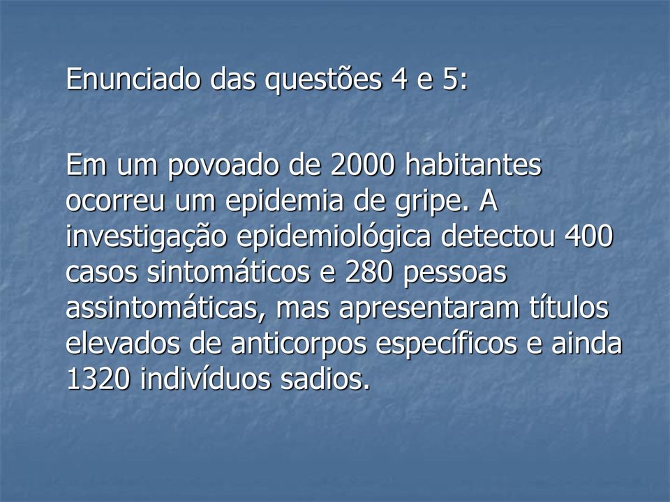 A investigação epidemiológica detectou 400 casos sintomáticos e 280