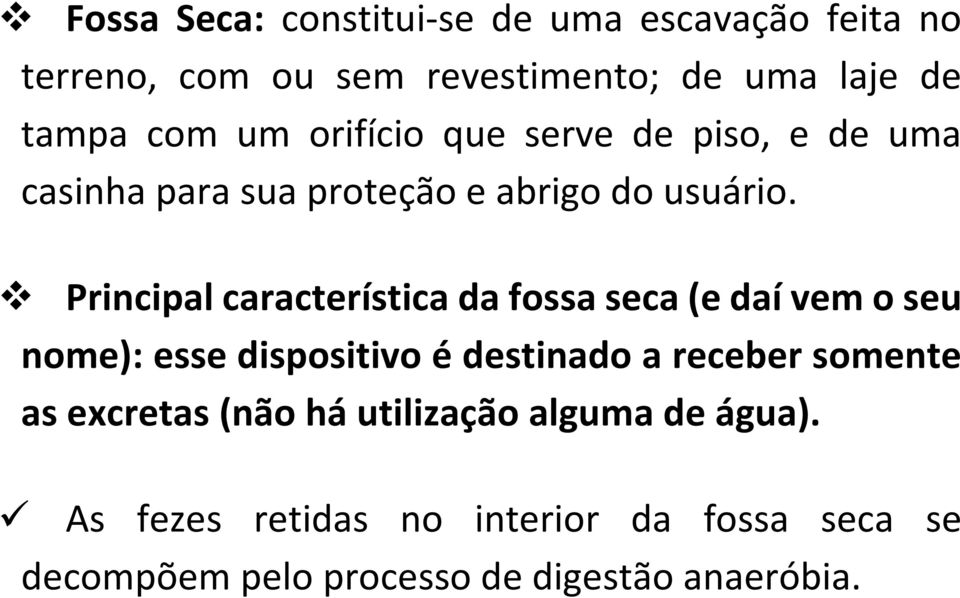 Principal característica da fossa seca (e daí vem o seu nome): esse dispositivo é destinado a receber somente