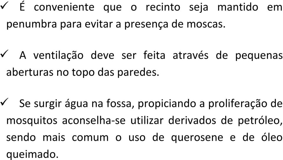 A ventilação deve ser feita através de pequenas aberturas no topo das paredes.