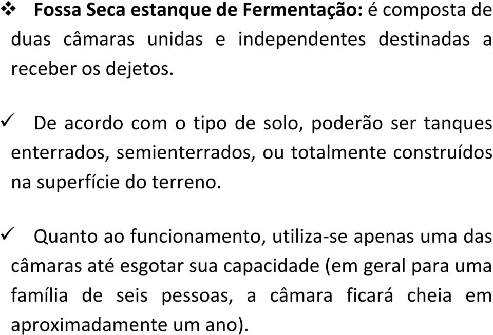 De acordo com o tipo de solo, poderão ser tanques enterrados, semienterrados, ou totalmente construídos na